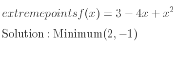 The extreme points of f(x)=3-4x+x^2 are Minimum(2,-1)